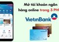 Mở tài khoản Vietinbank online có mất phí không?